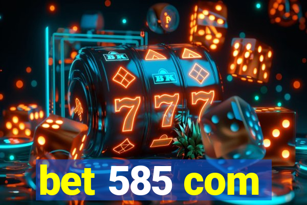 bet 585 com